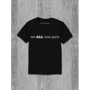 Tricou Cu toții iubim porno